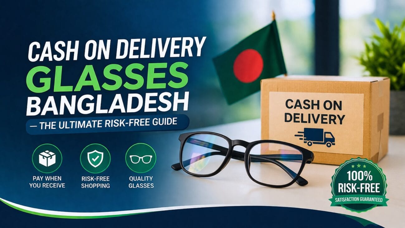 Cash on Delivery Glasses Bangladesh — The Ultimate Risk Free Guide