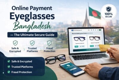 Online Payment Eyeglasses Bangladesh — The Ultimate Secure Guide